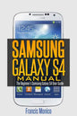 Samsung Galaxy S4 Manual: The Beginner's Samsung Galaxy S4 User Guide - Paperback