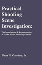 Practical Shooting Scene Investigation: The Investigation & Reconstruction of Crime Scenes Involving Gunfire - Paperback