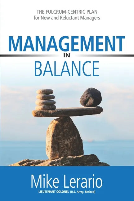 Management in Balance: THE FULCRUM-CENTRIC PLAN for New and Reluctant Managers - Paperback