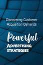 Powerful Advertising Strategies: Discovering Customer Acquisition Demands: Customer Acquisition Cost - Paperback