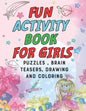 Fun Activity Book for Girls: puzzles, Brain Teasers, drawing and coloring pages 4- 12 Ages - Paperback