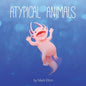 Atypical Animals: A Book About Weird & Wonderful Wildlife - Paperback