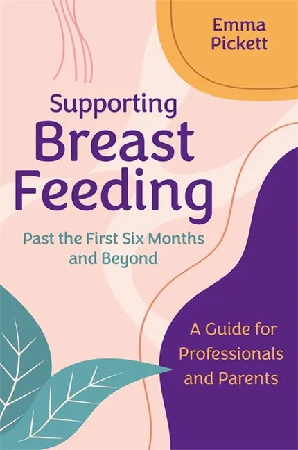 Supporting Breastfeeding Past the First Six Months and Beyond: A Guide for Professionals and Parents - Paperback