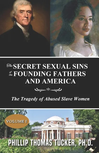 The Secret Sexual Sins of the Founding Fathers and America: The Tragedy of Abused Slave Women - Paperback