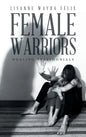 Female Warriors: Healing Testimonials - Hardcover