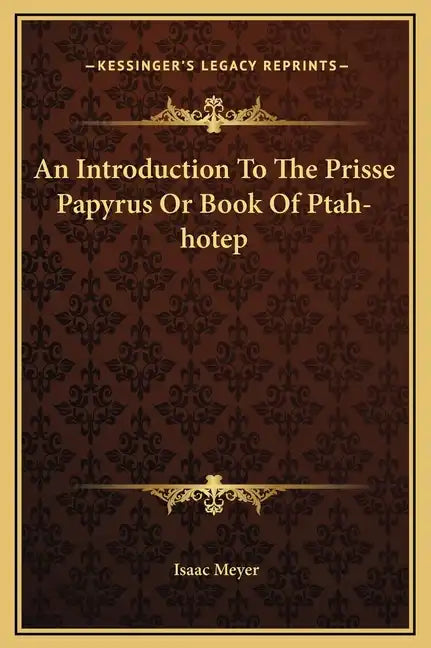 An Introduction to the Prisse Papyrus or Book of Ptah-Hotep - Hardcover