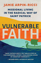 Vulnerable Faith: Missional Living in the Radical Way of St. Patrick - Paperback
