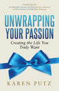 Unwrapping Your Passion: Creating the Life You Truly Want - Paperback
