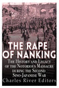 The Rape of Nanking: The History and Legacy of the Notorious Massacre during the Second Sino-Japanese War - Paperback