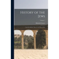 History of the Jews: From the Earliest Times to the Present day; Volume 1 - Hardcover