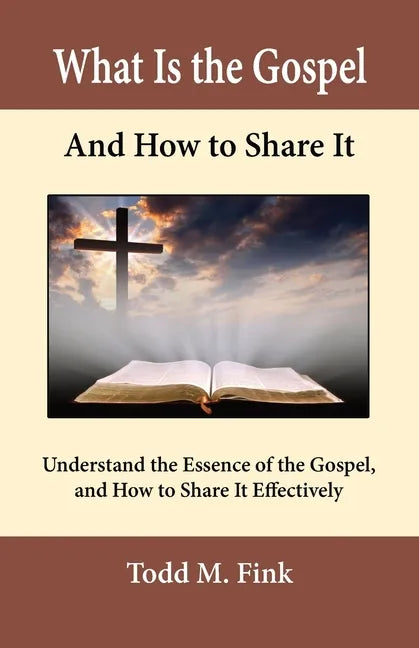 What Is the Gospel and How to Share It: Understand the Essence of the Gospel and How to Share It Effectively - Paperback