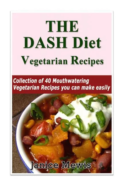 The DASH Diet Vegetarian: Low-Sodium, Low-Fat Recipes to Promote Weight Loss, Lo - Paperback