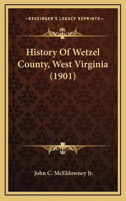 History Of Wetzel County, West Virginia (1901) - Hardcover