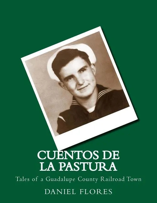 Cuentos de La Pastura: Tales of a Guadalupe County Railroad Town - Paperback