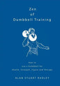 Zen of Dumbbell Training: How to use a Dumbbell for Health, Strength, Figure and Therapy - Paperback