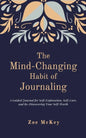 The Mind-Changing Habit of Journaling: The Path To Forgive Yourself For Not Knowing What You Didn't Know Before You Learned It - A Guided Journal for - Paperback