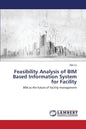 Feasibility Analysis of BIM Based Information System for Facility - Paperback