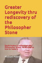 Greater Longevity thru rediscovery of the Philosopher Stone: Amazing story of David Hudson's rediscovery of the Philosopher Stone. Renamed "Ormus" he - Paperback