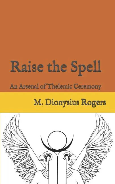 Raise the Spell: An Arsenal of Thelemic Ceremony - Paperback