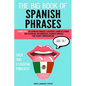 The Big Book of Spanish Phrases: 2 Books in 1: 101 Spanish Phrases You Won't Learn in School + 200 Essential Intermediate Spanish Phrases for Fluent C - Paperback