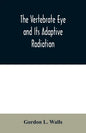 The Vertebrate Eye and Its Adaptive Radiation - Paperback