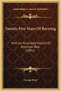 Twenty-Five Years Of Brewing: With An Illustrated History Of American Beer (1891) - Hardcover