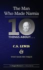 Ten Things About. . . C.S. Lewis and What Made Him Unique: (The Man Who Made Narnia) - Paperback