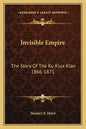 Invisible Empire: The Story Of The Ku Klux Klan 1866-1871 - Paperback