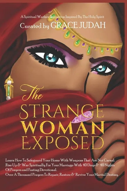 The Strange Woman Exposed: -Learn How To Safeguard Your Home With Weapons That Are Not Carnal. -Rise Up & War Spiritually For Your Marriage With - Paperback