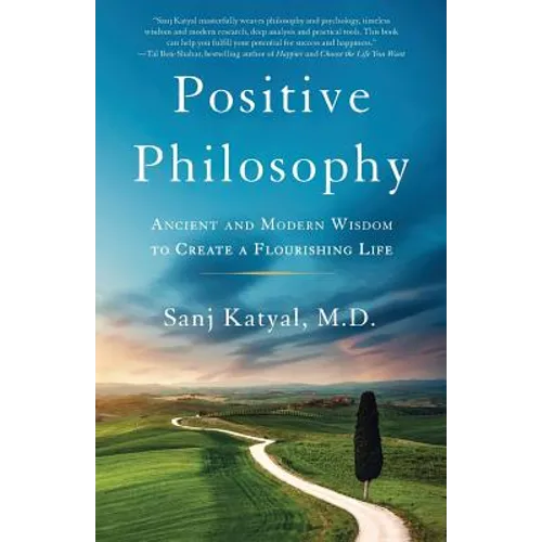 Positive Philosophy: Ancient and Modern Wisdom to Create a Flourishing Life - Paperback