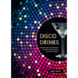 Disco Drinks: 60 Decadent and Delicious Cocktails, Pitcher Drinks, and No/Lo Sippers - Hardcover