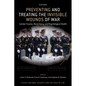 Preventing and Treating the Invisible Wounds of War: Combat Trauma, Moral Injury, and Psychological Health - Hardcover