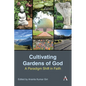 Cultivating Gardens of God: A Paradigm Shift in Faith - Hardcover