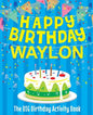Happy Birthday Waylon - The Big Birthday Activity Book: (Personalized Children's Activity Book) - Paperback