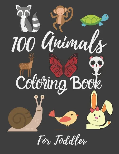 100 Animals Coloring Book For Toddler: Best Coloring Book Of Animals For little Kids, Age 2-4, 4-6, Girls, Boys, Preschool and Kindergarten. - Paperback