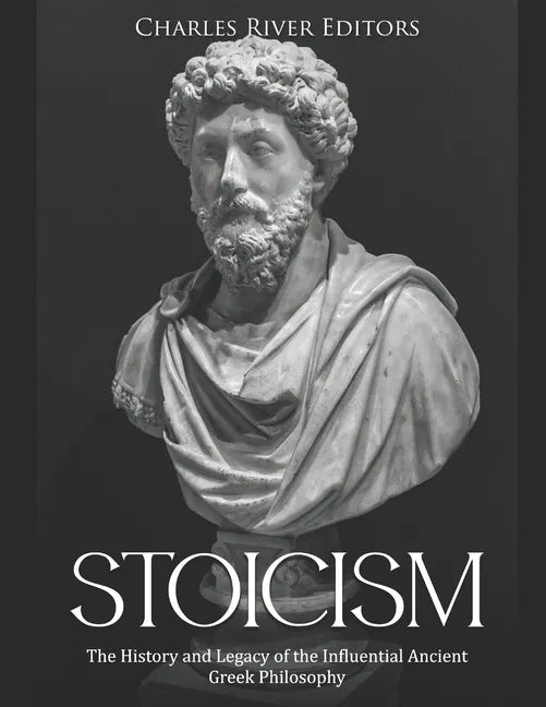 Stoicism: The History and Legacy of the Influential Ancient Greek Philosophy - Paperback