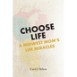 Choose Life: A Midwest Mom's Life Miracles - Paperback