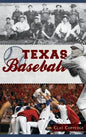 Texas Baseball: A Lone Star Diamond History from Town Teams to the Big Leagues - Hardcover