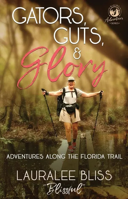 Gators, Guts, & Glory: Adventures Along the Florida Trail - Paperback