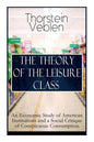 The Theory of the Leisure Class: An Economic Study of American Institutions and a Social Critique of Conspicuous Consumption: Based on Theories of Cha - Paperback