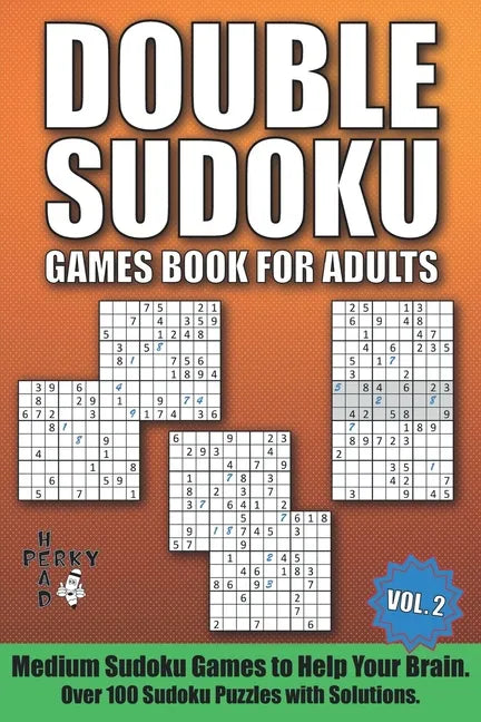 Double Sudoku Games Book for Adults Vol.2: Medium Sudoku Games to Help Your Brain. Over 100 Sudoku Puzzles with Solutions. - Paperback