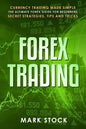 Forex Trading: Currency trading made simple, the ultimate FOREX guide for beginners, secret strategies, tips and tricks - Paperback