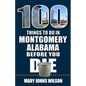 100 Things to Do in Montgomery, Alabama, Before You Die - Paperback