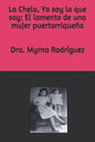 La Chela, Yo soy la que soy: El lamento de una mujer puertorriqueña - Paperback