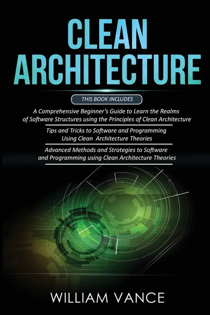 Clean Architecture: 3 Books in 1 - Beginner's Guide to Learn Software Structures +Tips and Tricks to Software Programming +Advanced Method - Paperback