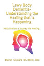 Lewy Body dementia- Understanding the Healing that is Happening: Hallucinations a journey into Healing - Paperback