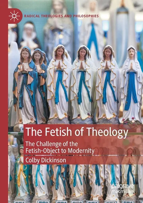 The Fetish of Theology: The Challenge of the Fetish-Object to Modernity - Paperback
