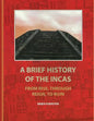 A Brief History Of The Incas: From Rise, Through Reign, To Ruin - Paperback
