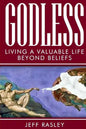 GODLESS -- Living a Valuable Life Beyond Beliefs - Paperback