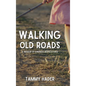 Walking Old Roads: A Memoir of Kindness Rediscovered - Hardcover
